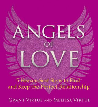 Kniha Angels of Love: 5 Heaven-Sent Steps to Find and Keep the Perfect Relationship Grant Virtue