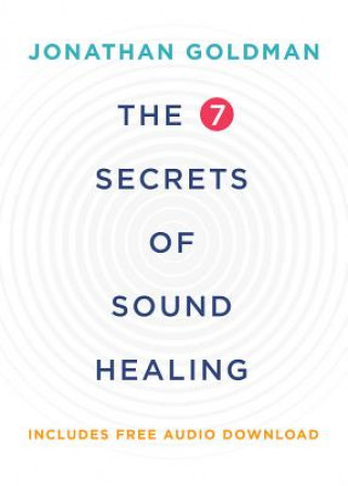 Könyv The 7 Secrets of Sound Healing Jonathan Goldman