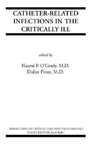 Könyv Catheter-Related Infections in the Critically Ill Naomi P. O'Grady