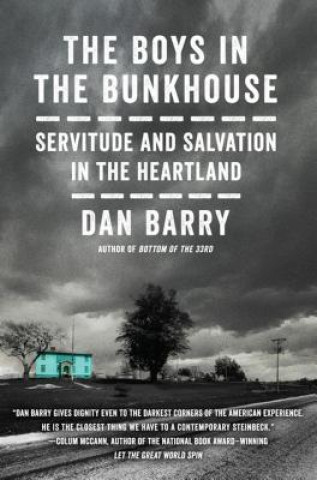 Carte The Boys in the Bunkhouse: Servitude and Salvation in the Heartland Dan Barry