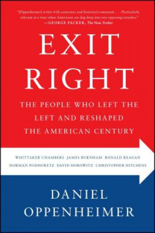Carte Exit Right: The People Who Left the Left and Reshaped the American Century Daniel Oppenheimer