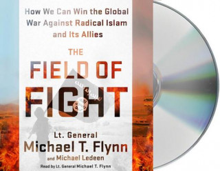 Audio The Field of Fight: How We Can Win the Global War Against Radical Islam and Its Allies Michael T. Flynn