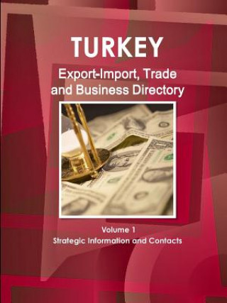 Kniha Turkey Export-Import, Trade and Business Directory Volume 1 Strategic Information and Contacts Inc Ibp