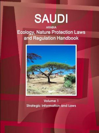 Kniha Saudi Arabia Ecology, Nature Protection Laws and Regulation Handbook Volume 1 Strategic Information and Laws Inc Ibp