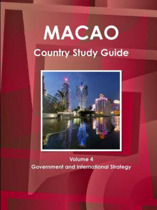 Knjiga Macao Country Study Guide Volume 4 Government and International Strategy Inc Ibp