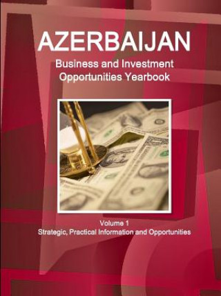 Książka Azerbaijan Business and Investment Opportunities Yearbook Volume 1 Strategic, Practical Information and Opportunities Inc Ibp