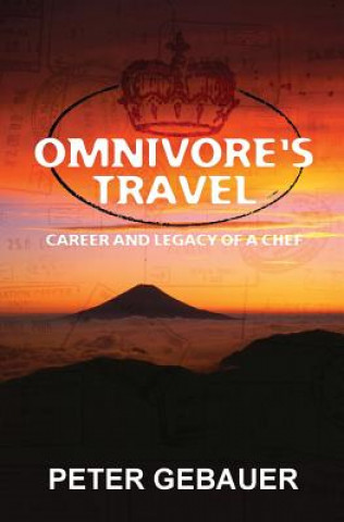 Kniha Omnivore's Travel: Career and Legacy of a Chef Peter Gebauer