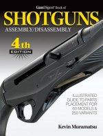 Könyv Gun Digest Book of Shotguns Assembly/Disassembly, 4th Ed. Kevin Muramatsu