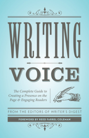 Könyv Writing Voice: The Complete Guide to Creating a Presence on the Page and Engaging Readers Writer's Digest Editors