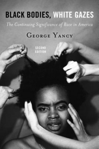 Kniha Black Bodies, White Gazes George Yancy