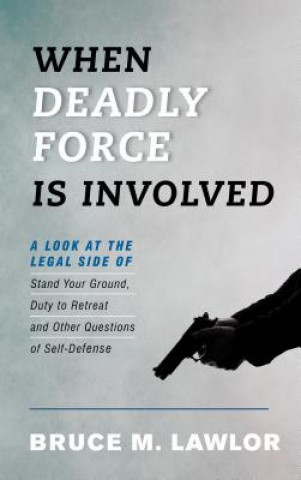 Книга When Deadly Force Is Involved Bruce M. Lawlor