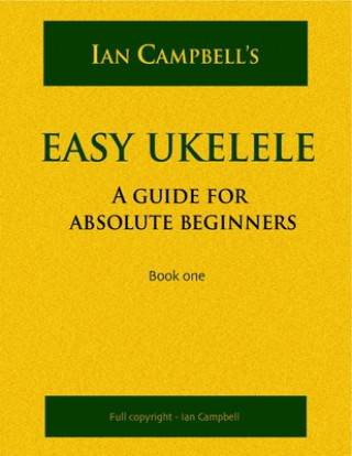 Kniha EASY UKELELE: A GUIDE FOR ABSOLUTE BEGINNERS (colour version) Ian Campbell