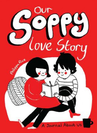 Knjiga Our Soppy Love Story Phillipa Rice