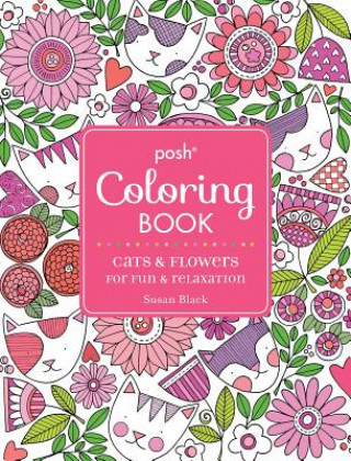 Carte Posh Adult Coloring Book: Cats and Flowers for Fun & Relaxation Susan Black