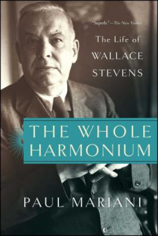 Книга The Whole Harmonium: The Life of Wallace Stevens Paul Mariani