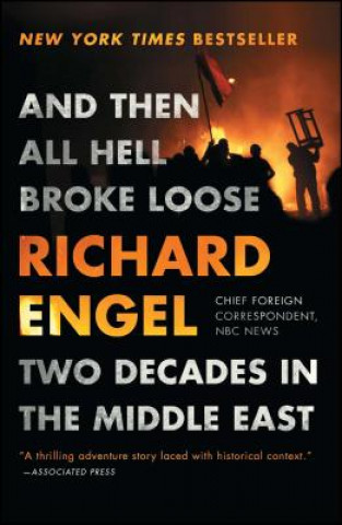 Buch And Then All Hell Broke Loose: Two Decades in the Middle East Richard Engel