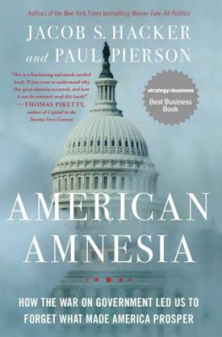 Carte American Amnesia: How the War on Government Led Us to Forget What Made America Prosper Jacob S. Hacker