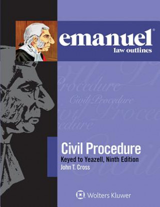 Carte Emanuel Law Outlines: Civil Procedure, Keyed to Yeazell John T. Cross
