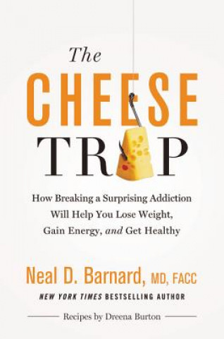 Könyv The Cheese Trap : How Breaking a Surprising Addiction Will Help You Lose Weight, Gain Energy, and Get Healthy Neal D. Barnard