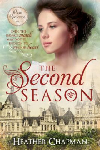 Książka The Second Season: Even the Perfect Match May Not Be Enough to Win Her Heart Heather Chapman