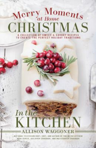 Knjiga Christmas: Merry Moments at Home: In the Kitchen Allison Waggoner