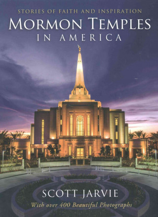 Könyv Mormon Temples in America: Stories of Faith and Inspiration Scott Jarvie