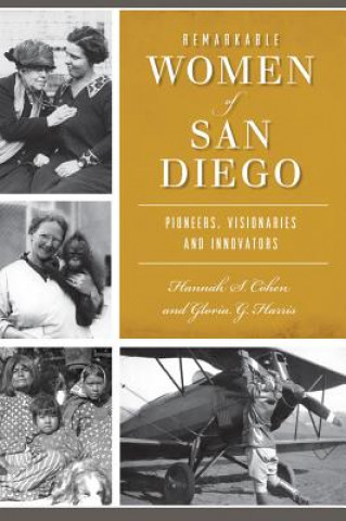 Knjiga Remarkable Women of San Diego: Pioneers, Visionaries and Innovators Hannah S. Cohen