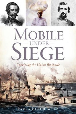 Kniha Mobile Under Siege: Surviving the Union Blockade Paula Lenor Webb