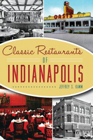 Buch Classic Restaurants of Indianapolis Jeffrey S. Kamm