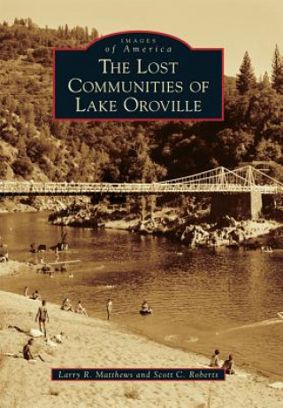 Książka The Lost Communities of Lake Oroville Larry R. Matthews