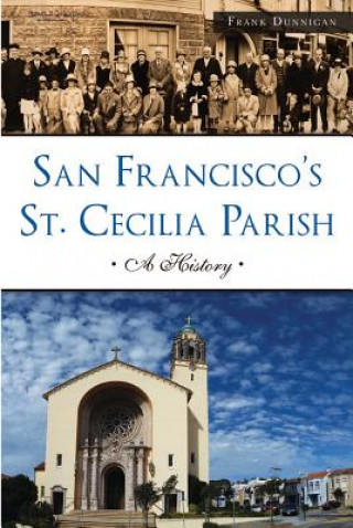 Kniha San Francisco's St. Cecilia Parish: A History Frank Dunnigan