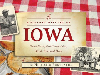 Книга A Culinary History of Iowa: Sweet Corn, Pork Tenderloins, Maid-Rites & More -15 Historic Postcards Darcy Dougherty Maulsby