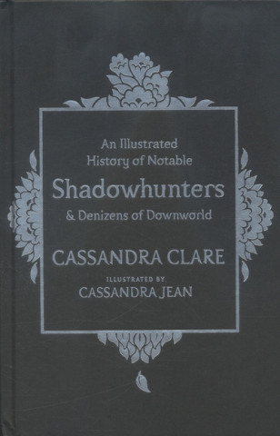 Carte An Illustrated History of Notable Shadowhunters and Denizens of Downworld Cassandra Clarke