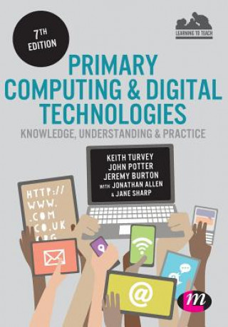 Carte Primary Computing and Digital Technologies: Knowledge, Understanding and Practice Keith Turvey