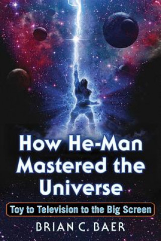 Knjiga How He-Man Mastered the Universe Brian C. Baer