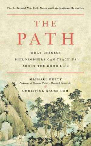 Könyv The Path: What Chinese Philosophers Can Teach Us about the Good Life Michael J. Puett