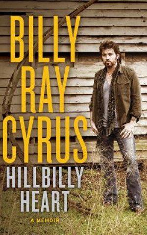 Kniha Hillbilly Heart: A Memoir Billy Ray Cyrus