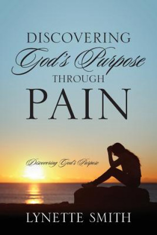 Книга Discovering God's Purpose Through Pain Lynette Smith