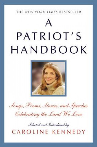 Książka A Patriot's Handbook: Songs, Poems, Stories, and Speeches Celebrating the Land We Love Caroline Kennedy