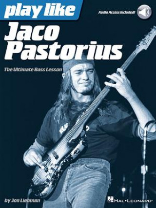 Carte Play Like Jaco Pastorius: The Ultimate Bass Lesson Jon Liebman