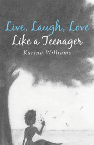 Книга Live, Laugh, Love Like a Teenager Karina Williams