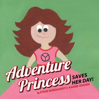 Knjiga Adventure Princess Saves Her Day Steve Burghardt