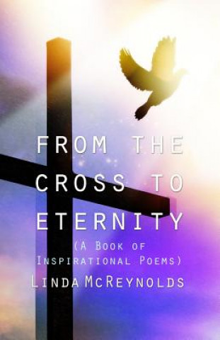 Könyv From the Cross to Eternity (a Book of Inspirational Poems) Linda McReynolds