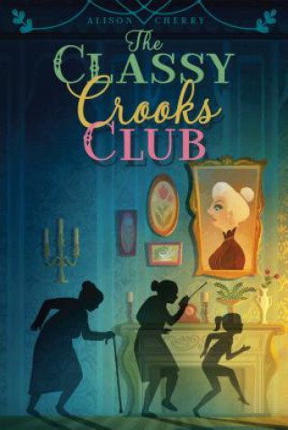 Kniha The Classy Crooks Club Alison Cherry