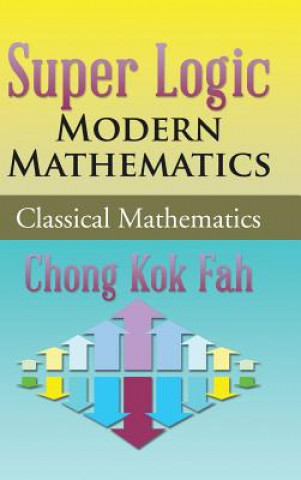 Kniha Super Logic Modern Mathematics Chong Kok Fah