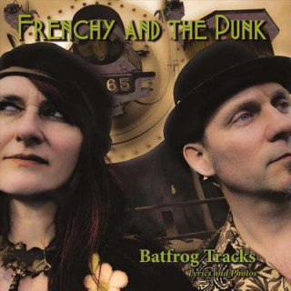 Kniha Frenchy and the Punk - Batfrog Tracks: Lyrics and Photosvolume 1 Frenchy And the Punk