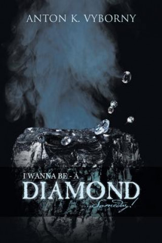 Knjiga I Wanna Be - A Diamond . . . Someday! Anton K. Vyborny