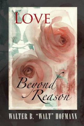 Buch Love Beyond Reason Walter B. Walt Hofmann