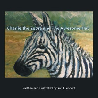 Kniha Charlie the Zebra and the Awesome Hat Ann Luebbert