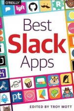 Carte Best Slack Apps: The Guide for Discriminating Technologists Troy Mott
